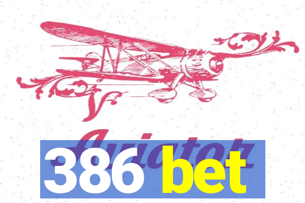 386 bet